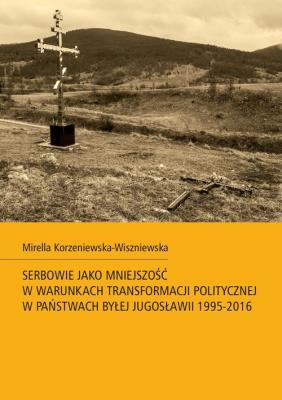 Okładka książki Serbowie jako mniejszość w warunkach transformacji politycznej w państwach byłej Jugosławii 1995-201
