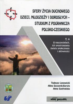 Sfery życia duchowego dzieci, młodzieży i dorosłych - studium z pogranicza polsko-czeskiego Tom 4. Autor: Lewowicki Tadeusz, Szczurek-Boruta Alina, Szafrańska Anna. SmakLiter.pl Okładka książki Sfery życia duchowego dzieci, młodzieży i dorosłych - studium z pogranicza polsko-czeskiego Tom 4