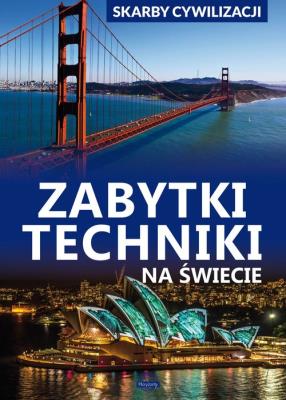 Skarby cywilizacji Zabytki techniki na świecie. Autor: Podgórski Jarosław. SmakLiter.pl Okładka książki Skarby cywilizacji Zabytki techniki na świecie
