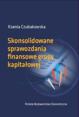 Skonsolidowane sprawozdania finansowe grupy kapitałowej. Autor: Czubakowska Ksenia. SmakLiter.pl Okładka książki Skonsolidowane sprawozdania finansowe grupy kapitałowej