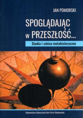 Spoglądając w przeszłość... Studia i szkice.... Autor: Pomorski Jan. SmakLiter.pl Okładka książki Spoglądając w przeszłość... Studia i szkice...