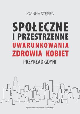Okładka książki Społecznie i przestrzenne uwarunkowania zdrowia kobiet