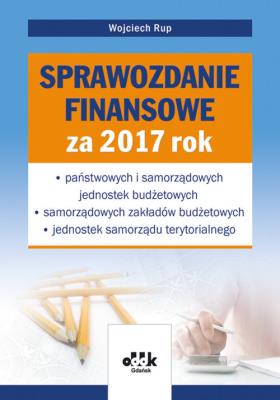 Okładka książki Sprawozdanie finansowe za 2017 rok – państwowych i samorządowych jednostek budżetowych – samorządowych zakładów budżetowych – jednostek samorządu terytorialnego