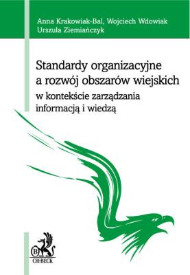 Standardy organizacyjne a rozwój obszarów wiejskich w kontekście zarządzania informacją i wiedzą. Autor: Krakowiak-Bal Anna, Wdowiak Wojciech, Ziemiańczyk Urszula. SmakLiter.pl Okładka książki Standardy organizacyjne a rozwój obszarów wiejskich w kontekście zarządzania informacją i wiedzą