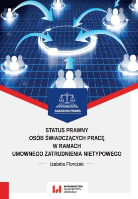 Status prawny osób świadczących pracę w ramach umownego zatrudnienia nietypowego. Autor: Izabela Florczak. SmakLiter.pl Okładka książki Status prawny osób świadczących pracę w ramach umownego zatrudnienia nietypowego