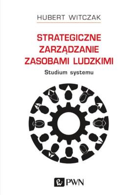 Okładka książki Strategiczne zarządzanie zasobami ludzkimi. Studium systemu