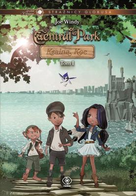 Okładka książki Strażnicy Globusa Central Park Kraina Koe Tom I