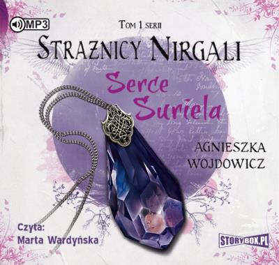 Strażnicy Nirgali Tom 1 Serce Suriela - Audiobook. Autor: Wojdowicz Agnieszka. SmakLiter.pl Okładka książki Strażnicy Nirgali Tom 1 Serce Suriela - Audiobook