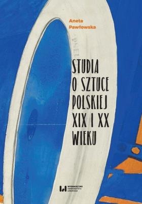 Okładka książki Studia o sztuce polskiej XIX i XX wieku