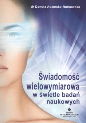 Świadomość wielowymiarowa w świetle badań.... Autor: dr Danuta Adamska-Rutkowska. SmakLiter.pl Okładka książki Świadomość wielowymiarowa w świetle badań...