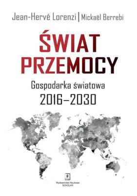 Świat przemocy Gospodaka światowa 2016-2030. Autor: Jean-Herv Lorenzi, Mickael Berrebi. SmakLiter.pl Okładka książki Świat przemocy Gospodaka światowa 2016-2030
