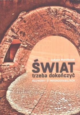 Okładka książki Świat trzeba dokończyć Rozmowy o imponderabiliach