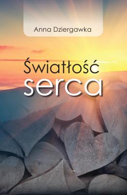 Światłość serca. Autor: Dziergawka Anna. SmakLiter.pl Okładka książki Światłość serca