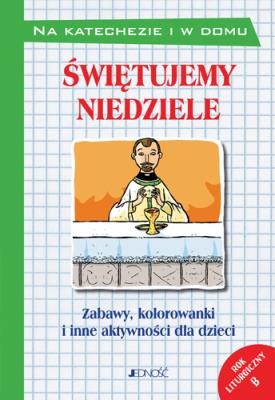 Okładka książki Świętujemy niedziele Zabawy kolorowanki i inne aktywności dla dzieci. Rok liturgiczny B