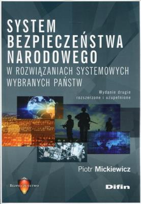 System bezpieczeństwa narodowego w rozwiązaniach... Autor: Mickiewicz Piotr. SmakLiter.pl Okładka książki System bezpieczeństwa narodowego w rozwiązaniach..