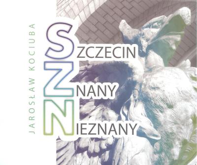 Szczecin znany nieznany. Autor: Jarosław Kociuba. SmakLiter.pl Okładka książki Szczecin znany nieznany