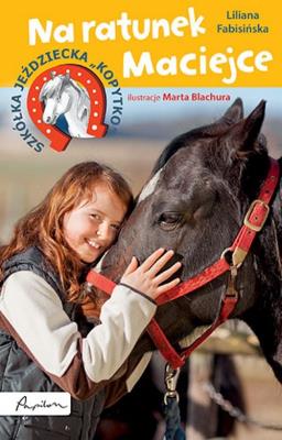 Szkółka jeździecka 'Kopytko'. Na ratunek Maciejce. Autor: Fabisińska Liliana. SmakLiter.pl Okładka książki Szkółka jeździecka 'Kopytko'. Na ratunek Maciejce