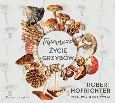 Tajemnicze życie grzybów - CD. Autor: Hofrichter Robert. SmakLiter.pl Okładka książki Tajemnicze życie grzybów - CD