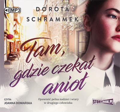 Tam gdzie czekał anioł - Audiobook. Autor: Dorota Schrammek. SmakLiter.pl Okładka książki Tam gdzie czekał anioł - Audiobook
