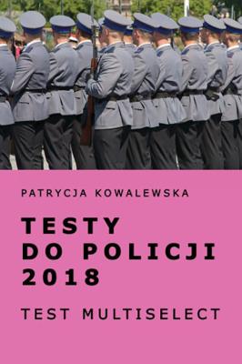 Testy do policji 2018. Autor: Kowalewska Patrycja. SmakLiter.pl Okładka książki Testy do policji 2018