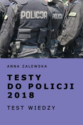Testy do policji 2018. Autor: Zalewska Anna M.. SmakLiter.pl Okładka książki Testy do policji 2018