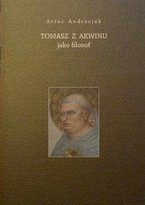Tomasz z Akwinu jako filozof. Autor: Artur Andrzejuk. SmakLiter.pl Okładka książki Tomasz z Akwinu jako filozof