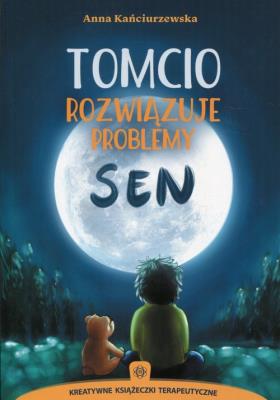 Tomcio rozwiązuje problemy Sen. Autor: Kańciurzewska Anna. SmakLiter.pl Okładka książki Tomcio rozwiązuje problemy Sen