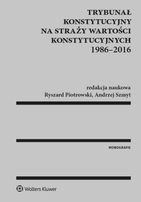Okładka książki Trybunał Konstytucyjny na straży wartości konstytucyjnych 1986-2016