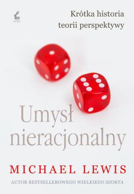 Umysł nieracjonalny. Autor: Michael Lewis, Justyna Kukian. SmakLiter.pl Okładka książki Umysł nieracjonalny