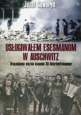 Usługiwałem esesmanom w Auschwitz. Autor: Seweryn Józef. SmakLiter.pl Okładka książki Usługiwałem esesmanom w Auschwitz