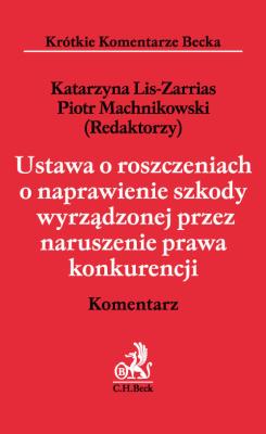 Ustawa o roszczeniach o naprawienie szkody wyrządzonej przez naruszenie prawa konkurencji Komentarz. Autor: praca zbiorowa. SmakLiter.pl Okładka książki Ustawa o roszczeniach o naprawienie szkody wyrządzonej przez naruszenie prawa konkurencji Komentarz