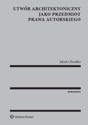Okładka książki Utwór architektoniczny jako przedmiot prawa autorskiego