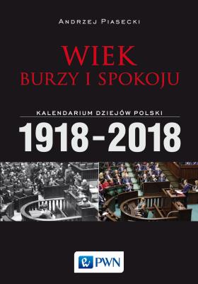 Okładka książki Wiek burzy i spokoju. Kalendarium dziejów Polski 1918-2018