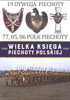 Wielka Księga Piechoty Polskiej 1918-1939 Tom 19 Dywizja Piechoty. Autor: Opracowanie zbiorowe. SmakLiter.pl Okładka książki Wielka Księga Piechoty Polskiej 1918-1939 Tom 19 Dywizja Piechoty