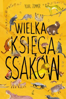 Wielka księga ssaków. Autor: Yuval Zommer. SmakLiter.pl Okładka książki Wielka księga ssaków