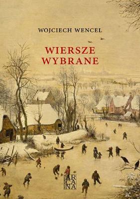 Okładka książki Wiersze wybrane - Wojciech Wencel