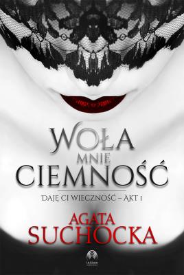 Okładka książki Woła mnie ciemność. Daję ci wieczność - Akt 1