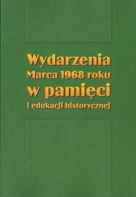 Wydarzenia Marca 1968 roku w pamięci i edukacji historycznej. Wydawca: Stara Szuflada. SmakLiter.pl Opakowanie Wydarzenia Marca 1968 roku w pamięci i edukacji historycznej