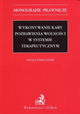Wykonywanie kary pozbawienia wolności w systemie terapeutycznym. Autor: Adam Kwieciński. SmakLiter.pl Okładka książki Wykonywanie kary pozbawienia wolności w systemie terapeutycznym