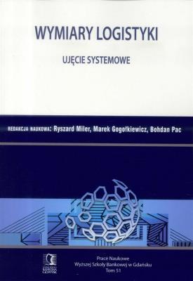 Wymiary Logistyki. Ujęcie systemowe. Autor: Ryszard Miler, Marek Gogołkiewicz, Bohdan Pac (red.). SmakLiter.pl Okładka książki Wymiary Logistyki. Ujęcie systemowe