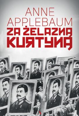 Za żelazną kurtyną. Autor: Anne Applebaum. SmakLiter.pl Okładka książki Za żelazną kurtyną