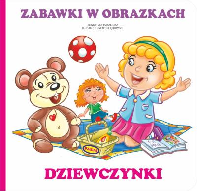 Zabawki w obrazkach - Dziewczynki. Autor: Kaliska Zofia. SmakLiter.pl Okładka książki Zabawki w obrazkach - Dziewczynki