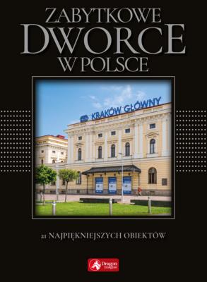 Zabytkowe dworce w Polsce (exclusive). Autor: Liszaj Tomasz. SmakLiter.pl Okładka książki Zabytkowe dworce w Polsce (exclusive)