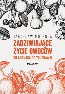 Okładka książki Zadziwiające życie owoców .Od ananasa do truskawki