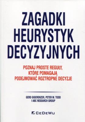 Zagadki heurystyk decyzyjnych. Autor: Gigerenzer Gerd, Todd Peter M.. SmakLiter.pl Okładka książki Zagadki heurystyk decyzyjnych