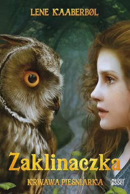 Zaklinaczka. Krwawa Pieśniarka. Autor: Kaaberbøl Lene. SmakLiter.pl Okładka książki Zaklinaczka. Krwawa Pieśniarka