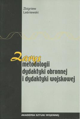 Zarys metodologii dydaktyki obronnej i dydaktyki wojskowej. Autor: Leśniewski Zbigniew. SmakLiter.pl Okładka książki Zarys metodologii dydaktyki obronnej i dydaktyki wojskowej