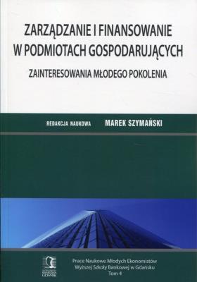 Zarządzanie i finansowanie w podmiotach gosp. T4. Autor: Szymański Marek. SmakLiter.pl Okładka książki Zarządzanie i finansowanie w podmiotach gosp. T4