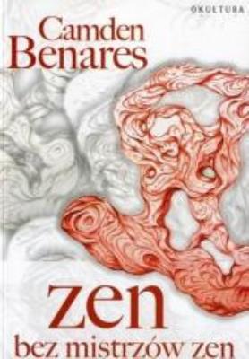 Zen bez mistrzów zen. Autor: Camden Benares. SmakLiter.pl Okładka książki Zen bez mistrzów zen