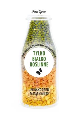 ZIELONA SERIA. Tylko białko roślinne. Autor: Green Fern. SmakLiter.pl Okładka książki ZIELONA SERIA. Tylko białko roślinne